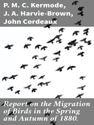 cover image of Report on the Migration of Birds in the Spring and Autumn of 1880.